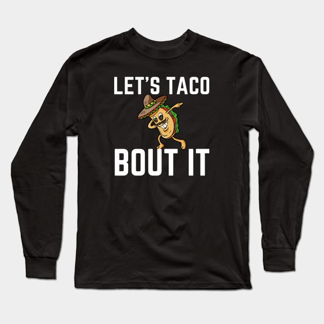 Let's Taco Bout It Long Sleeve T-Shirt by HobbyAndArt